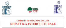 Irsef Irfed Lazio congiuntamente a Irsef Irfed Nazionale , in accordo con la Segreteria Nazionale Cisl Scuola propongono il corso di formazione on line di 25 ore sulla Didattica Interculturale.  